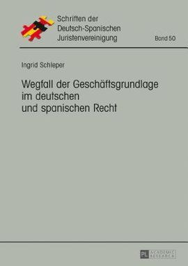 WEGFALL DER GESCHAFTSGRUNDLAGE IM DEUTSCHEN UND SPANISCHEN RECHT