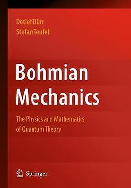 BOHMIAN MECHANICS: THE PHYSICS AND MATHEMATICS OF QUANTUM THEORY  (SOFTCOVER)