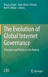 THE EVOLUTION OF GLOBAL INTERNET GOVERNANCE. PRICIPLES AND POLICIES IN THE MAKING.