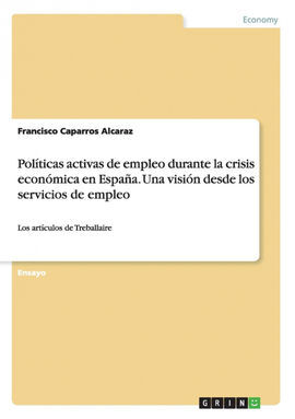 POLÍTICAS ACTIVAS DE EMPLEO DURANTE LA CRISIS ECONÓMICA EN ESPAÑA. UNA VISIÓN DE