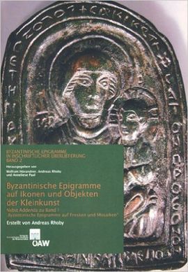 BYZANTINISCHE EPIGRAMME AUF IKONEN UND OBJEKTEN DER KLEINKUNST : NEBST ADDENDA ZU BAND 1 