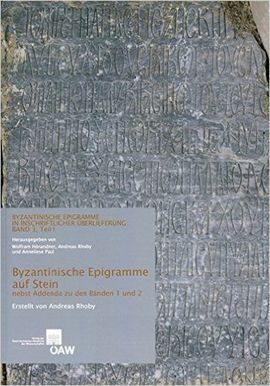BYZANTINISCHE EPIGRAMME AUF STEIN : NEBST ADDENDA ZU DEN BÄNDEN 1 UND 2.