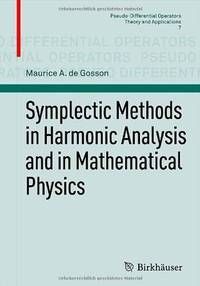 SYMPLECTIC METHODS IN HARMONIC ANALYSIS AND IN MATHEMATICAL PHYSICS