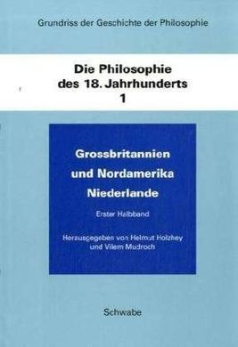 GRUNDRISS DER GESCHICHTE DER PHILOSOPHIE.DIE PHILOSOPHIE DES 18. JAHRHUNDERTS./1-2: HELMUT HOLZHEY / VILEM MUDROCH (HRSG.).