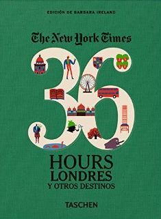 LONDRES Y OTROS DESTINOS. 36 HOURS THE NEW YORK TIMES. CASTELLANO