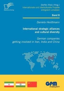 INTERNATIONAL STRATEGIC ALLIANCES AND CULTURAL DIVERSITY - GERMAN COMPANIES GETTING INVOLVED IN IRAN, INDIA AND CHINA