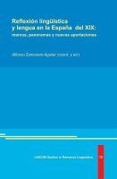 REFLEXIÓN LINGÜÍSTICA Y LENGUA EN LA ESPAÑA DEL XIX: MARCOS, PANORAMAS Y NUEVAS