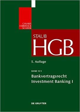 STAUB HANDELSGESETZBUCH - 5 AUFLAGE. BAND 11/1 - BANKVERTRAGSRECHT INVESTMENT BANKING I