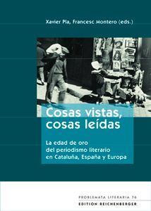 COSAS VISTAS, COSAS LEÍDAS. LA EDAD DE ORO DEL PERIODISMO LITERARIO EN CATALUÑA, ESPAÑA Y EUROPA