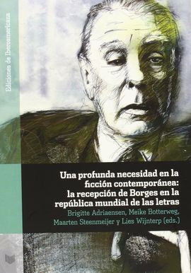 UNA PROFUNDA NECESIDAD EN LA FICCIÓN CONTEMPORÁNEA: LA RECEPCIÓN DE BORGES EN LA REPÚBLICA MUNDIAL DE LAS LETRAS