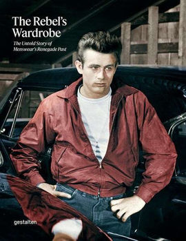 REBEL S WARDROBE, THE - THE UNTOLD STORY OF MENSWEAR S RENEGADE PAST