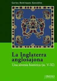 LA INGLATERRA ANGLOSAJONA. UNA SÍNTESIS HISTÓRICA (S V-XI)