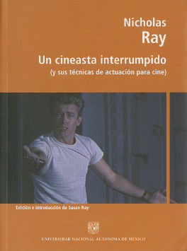 UN CINEASTA INTERRUMPIDO NICHOLAS RAY. Y SUS TECNICAS DE ACTUACION PARA CINE.