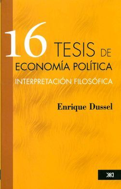 16 TESIS DE ECONOMÍA POLÍTICA. INTERPRETACIÓN FILOSÓFICA.SIGLO XXI MEXICO