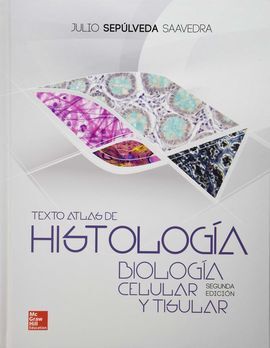 TEXTO ATLAS HISTOLOGIA. BIOLOGIA CELULAR Y TISULAR