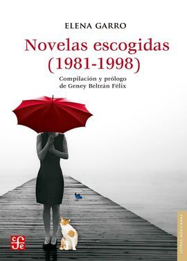 NOVELAS ESCOGIDAS (1981-1998) / ELENA GARRO ; COMPILACIÓN Y PRÓLOGO DE GENEY BEL