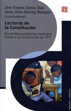 LECTURAS DE LA CONSTITUCIÓN. EL CONSTITUCIONALISMO MEXICANO FRENTE A LA CONSTITUCION DE 1917