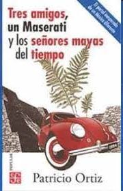 TRES AMIGOS, UN MASERATI Y LOS SEÑORES MAYAS DEL TIEMPO