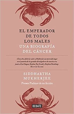 EL EMPERADOR DE TODOS LOS MALES: UNA BIOGRAFÍA DEL CÁNCER