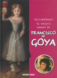 FRANCISCO DE GOYA -DESCUBRIENDO EL MAGICO MUNDO DE-