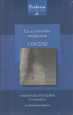 HISTORIA MÍNIMA DE LA ECONOMÍA MEXICANA, 1519-2010