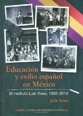 EDUCACIÓN Y EXILIO ESPAÑOL EN MÉXICO: EL INSTITUTO LUIS VIVES, 1939-2010