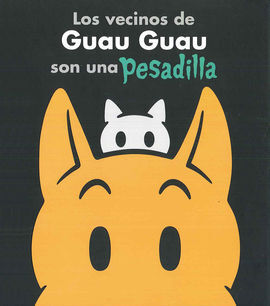 LOS VECINOS DE GUAU GUAU SON UNA PESADILLA