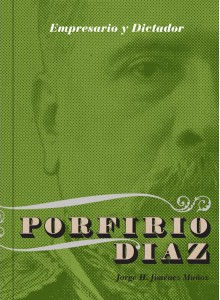 EMPRESARIO Y DICTADOR. LOS NEGOCIOS DE PORFIRIO DÍAZ (1876-1911)