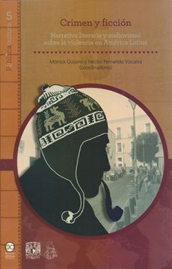 CRIMEN Y FICCIÓN - NARRATIVA LITERARIA Y AUDIOVISUAL SOBRE LA VIOLENCIA EN AMÉRICA LATINA