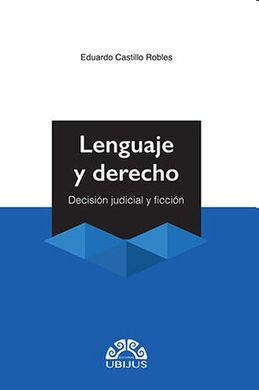 LENGUAJE Y DERECHO : DECISIÓN JUDICIAL Y FICCIÓN