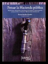 PENSAR LA HACIENDA PUBLICA. PERSONAJES. PROYECTOS Y CONTAXTOS EN TORNO AL PENSAMIENTO FISCAL EN NUEVA ESPAÑA Y MEXICO (SIGLOS XVIII-XX)