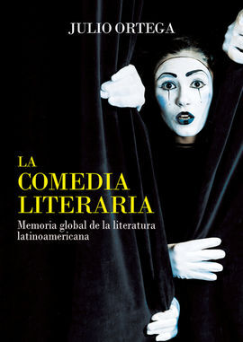 LA COMEDIA LITERARIA : MEMORIA GLOBAL DE LA LITERATURA LATINOAMERICANA