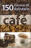 CAFE, 150 MANERAS DE DISFRUTARLO