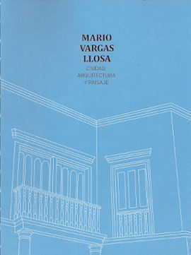 MARIO VARGAS LLOSA, CIUDAD, ARQUITECTURA Y PISAJE