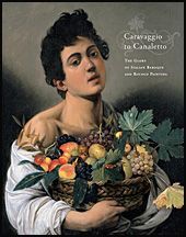 CARAVAGGIO TO CANALETTO. THE GLORY OF ITALIAN BAROQUE AND ROCOCO PAINTING