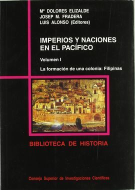 IMPERIOS Y NACIONES EN EL PACÍFICO. VOL. I. LA FORMACIÓN DE UNA COLONIA: FILIPINAS