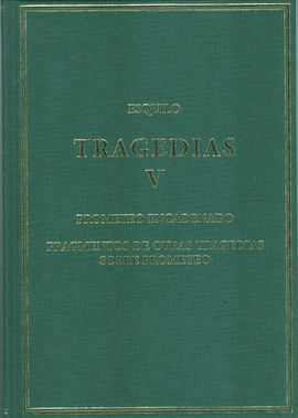 TRAGEDIAS, V : PROMETEO ENCADENADO; FRAGMENTOS DE OTRAS TRAGEDIAS SOBRE PROMETEO
