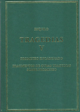 TRAGEDIAS, V : PROMETEO ENCADENADO; FRAGMENTOS DE OTRAS TRAGEDIAS SOBRE PROMETEO