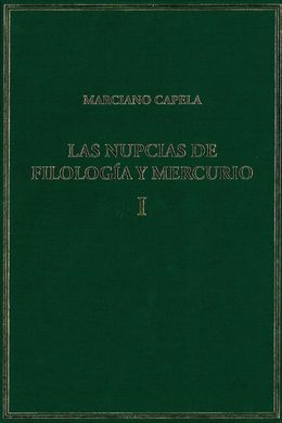 LAS NUPCIAS DE FILOLOGÍA Y MERCURIO. VOL. I. LIBROS I-II: LAS BODAS MÍSTICAS