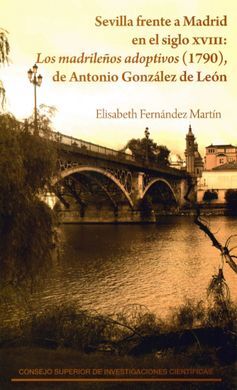 SEVILLA FRENTE A MADRID EN EL SIGLO XVIII: LOS MADRILEÑOS ADOPTIVOS (1790) DE AN