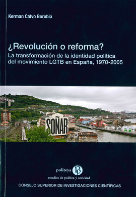 ¿REVOLUCIÓN O REFORMA?: LA TRANSFORMACIÓN DE LA IDENTIDAD POLÍTICA DEL MOVIMIENTO LGTB EN ESPAÑA, 1970-2005