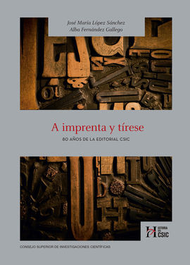 A IMPRENTA Y TÍRESE : 80 AÑOS DE LA EDITORIAL CSIC