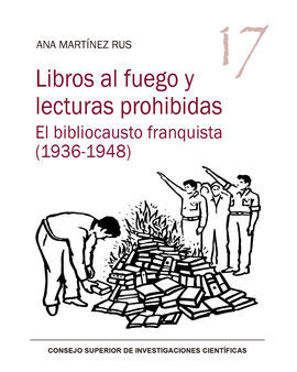 LIBROS AL FUEGO Y LECTURAS PROHIBIDAS : EL BIBLIOCAUSTO FRANQUISTA (1936-1948)