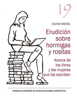 ERUDICIÓN SOBRE HORMIGAS Y ROSITAS : ACERCA DE LOS LIBROS Y LAS MUJERES QUE LOS