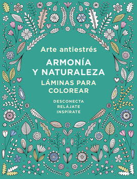 ARTE ANTIESTRÉS: ARMONÍA Y NATURALEZA. LÁMINAS PARA COLOREAR
