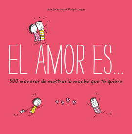 EL AMOR ES... 500 MANERAS DE MOSTRAR LO MUCHO QUE TE QUIERO