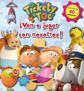 TICKETY TOC ACTIVIDADES. 1: ¡VEN A JUGAR CON NOSOTROS!