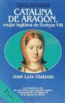 CATALINA DE ARAGÃN, MUJER LEGÃTIMA DE ENRIQUE VIII