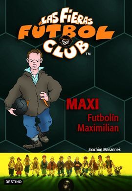 LAS FIERAS DEL FÚTBOL CLUB. 7: MAXI, FUTBOLÍN MAXIMILIAN