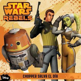 STAR WARS REBELS. CHOPPER SALVA EL DÍA